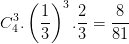 \dpi{100} C_{4}^{3}.\left ( \frac{1}{3} \right )^{3}.\frac{2}{3}=\frac{8}{81}