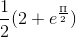 \frac{1}{2}(2+e^{\frac{\Pi }{2}})