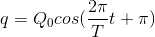 q=Q_{0}cos(\frac{2\pi }{T}t+\pi )