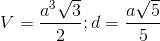 V=\frac{a^{3}\sqrt{3}}{2};d=\frac{a\sqrt{5}}{5}