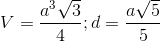 V=\frac{a^{3}\sqrt{3}}{4};d=\frac{a\sqrt{5}}{5}