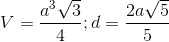 V=\frac{a^{3}\sqrt{3}}{4};d=\frac{2a\sqrt{5}}{5}
