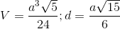 V=\frac{a^{3}\sqrt{5}}{24}; d=\frac{a\sqrt{15}}{6}