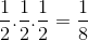 \frac{1}{2}.\frac{1}{2}.\frac{1}{2}=\frac{1}{8}