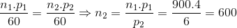 \frac{n_{1}.p_{1}}{60}=\frac{n_{2}.p_{2}}{60}\Rightarrow n_{2}=\frac{n_{1}.p_{1}}{p_{2}}=\frac{900.4}{6}=600