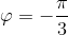 \varphi =-\frac{\pi }{3}