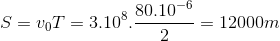 S=v_{0}T=3.10^{8}.\frac{80.10^{-6}}{2}=12000m
