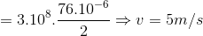 =3.10^{8}.\frac{76.10^{-6}}{2}\Rightarrow v=5m/s