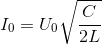 I_{0}=U_{0}\sqrt{\frac{C}{2L}}