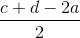 \frac{c+d-2a}{2}