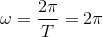 \omega =\frac{2\pi }{T}=2\pi