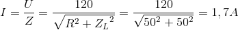 I=\frac{U}{Z}=\frac{120}{\sqrt{R^{2}+{Z_{L}}^{2}}}=\frac{120}{\sqrt{50^{2}+50^{2}}}=1,7A