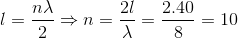 l=\frac{n\lambda }{2}\Rightarrow n=\frac{2l}{\lambda }=\frac{2.40}{8}=10