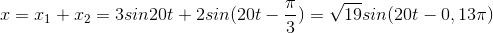 x=x_{1}+x_{2}=3sin20t+2sin(20t-\frac{\pi }{3})=\sqrt{19}sin(20t-0,13\pi )