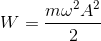 W=\frac{m\omega ^{2}A^{2}}{2}