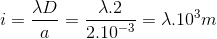 i=\frac{\lambda D}{a}=\frac{\lambda .2}{2.10^{-3}}=\lambda .10^{3}m