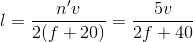 l=\frac{{n}'v}{2(f+20)}=\frac{5v}{2f+40}