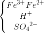 \left\{\begin{matrix} Fe^{3+}Fe^{2+} & & \\ H^{+} & & \\ SO{_{4}}^{2-} & & \end{matrix}\right.