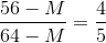 \frac{56-M}{64-M}=\frac{4}{5}