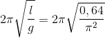 2\pi \sqrt{\frac{l}{g}}=2\pi \sqrt{\frac{0,64}{\pi ^{2}}}