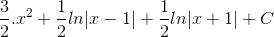 \frac{3}{2}.x^{2}+\frac{1}{2}ln|x-1|+\frac{1}{2}ln|x+1|+C