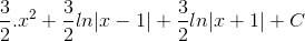 \frac{3}{2}.x^{2}+\frac{3}{2}ln|x-1|+\frac{3}{2}ln|x+1|+C