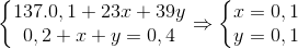 \left\{\begin{matrix} 137.0,1+23x+39y\\ 0,2+x+y=0,4 \end{matrix}\right.\Rightarrow \left\{\begin{matrix} x=0,1\\ y=0,1 \end{matrix}\right.