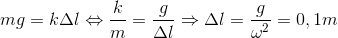 mg=k\Delta l\Leftrightarrow \frac{k}{m}=\frac{g}{\Delta l}\Rightarrow \Delta l=\frac{g}{\omega ^{2}}=0,1m