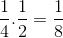 \frac{1}{4}.\frac{1}{2}=\frac{1}{8}