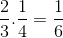 \frac{2}{3}.\frac{1}{4}=\frac{1}{6}