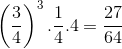 \left ( \frac{3}{4} \right )^{3}.\frac{1}{4}.4=\frac{27}{64}