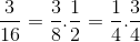 \frac{3}{16}=\frac{3}{8}.\frac{1}{2}=\frac{1}{4}.\frac{3}{4}