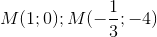 M(1;0);M(-\frac{1}{3};-4)