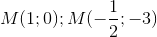 M(1;0);M(-\frac{1}{2};-3)
