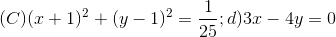 (C)(x+1)^{2}+(y-1)^{2}=\frac{1}{25}; d) 3x - 4y = 0