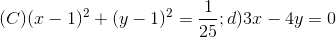(C)(x-1)^{2}+(y-1)^{2}=\frac{1}{25}; d) 3x - 4y = 0