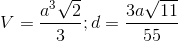 V=\frac{a^{3}\sqrt{2}}{3}; d= \frac{3a\sqrt{11}}{55}