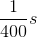 \frac{1}{400}s