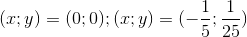 (x;y)=(0;0); (x;y)=(-\frac{1}{5};\frac{1}{25})