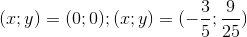 (x;y)=(0;0); (x;y)=(-\frac{3}{5};\frac{9}{25})