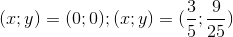 (x;y)=(0;0); (x;y)=(\frac{3}{5};\frac{9}{25})