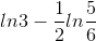 ln3-\frac{1}{2}ln\frac{5}{6}