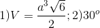 1) V= \frac{a^{3}\sqrt{6}}{2};2) 30^{o}