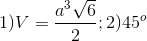 1) V= \frac{a^{3}\sqrt{6}}{2};2) 45^{o}
