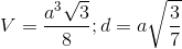 V=\frac{a^{3}\sqrt{3}}{8}; d=a\sqrt{\frac{3}{7}}
