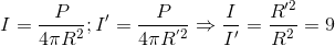 I=\frac{P}{4\pi R^{2}};{I}'=\frac{P}{4\pi R^{'2}}\Rightarrow \frac{I}e_I}'}=\frac{{R}'^{2{R^{2}}=9
