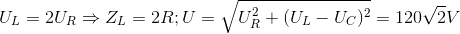 U_{L}=2U_{R}\Rightarrow Z_{L}=2R;U=\sqrt{U_{R}^{2}+(U_{L}-U_{C})^{2}}=120\sqrt{2}V