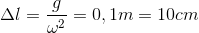 \Delta l=\frac{g}{\omega ^{2}}=0,1m=10cm