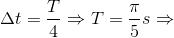 \Delta t=\frac{T}{4}\Rightarrow T=\frac{\pi }{5}s\Rightarrow