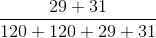 \frac{29+31}{120+120+29+31}